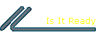 Is It Ready